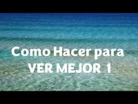Como hacer para VER MEJOR  1 Como hacer para VER MEJOR  1